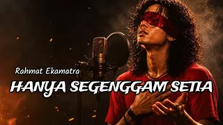 HANYA SEGENGGAM SETIA - Rahmat Ekamatra🎵|| Cover