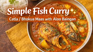 Simple Catla / Bhokua Fish Curry 🐟 | Winter Special Fish Curry with Aloo Baingan 