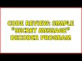 Code Review Simple secret message decoder program 3 Solutions