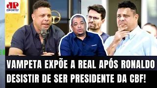 "Os CARAS LÁ querem MATAR o Ronaldo Fenômeno! Ele que..." Vampeta É SINCERO após R9 DESISTIR da CBF!