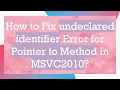How to Fix undeclared identifier Error for Pointer to Method in MSVC2010