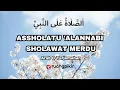 Lagu ASSHOLATU 'ALANNABI ( اَلصَّلاَةُ عَلَى النَّبِيِّ ) - SHOLAWAT MERDU