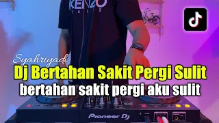 dj bertahan sakit pergi sulit bertahan sakit pergi aku sulit full bass