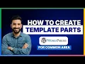 How to create template parts in WordPress for common area 2026 Full Guide