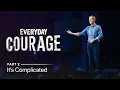 Everyday Courage It s Complicated Part 2