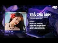 Download Lagu Trả Cho Anh (Bản Hot TikTok) - Nguyễn Thạc Bảo Ngọc x Qkhanh Remix | Em Trả Cho Anh Tự Do Remix