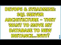 DevOps SysAdmins SQL Server architecture - they want to move my database to new instance Why
