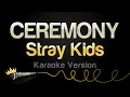 Lagu Stray Kids - CEREMONY (Karaoke Version)