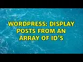 Wordpress Display posts from an array of ID s