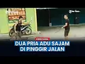 Download Lagu Dua Pria Adu Sajam Di Pinggir Jalan, Warga Histeris Minta Tolong untuk Berhenti