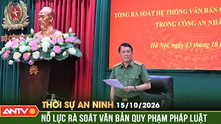Rà soát văn bản quy phạm pháp luật bảo đảm an ninh, trật tự | Thời sự an ninh ngày 15/10 | ANTV