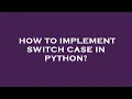 How to implement switch case in python