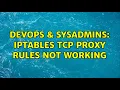 DevOps SysAdmins iptables tcp proxy rules not working