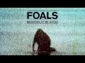 Foals - Mountain At My Gates (Official Audio)