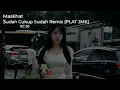 Lagu Maskhat Sudah cukup sudah lirik remix [PLAT JMK]BY RENO 