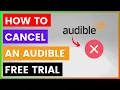 How To Cancel An Audible Free Trial in 2025