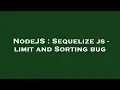 NodeJS Sequelize js - limit and Sorting bug
