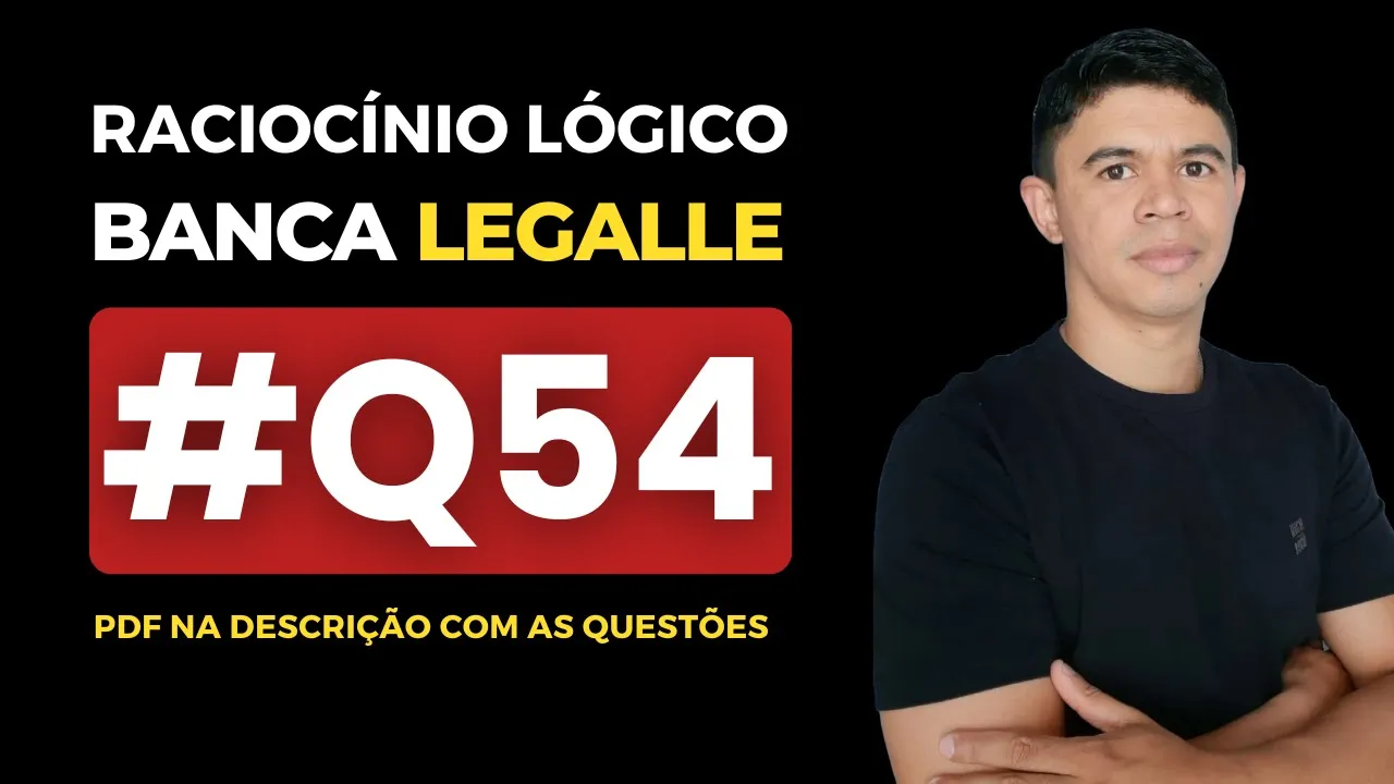 👉 Questão 54 🎯 Raciocínio Lógico ✅ Banca Legalle