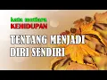 Lagu kata kata mutiara TENTANG MENJADI DIRI SENDIRI – UNIVERSITAS KEHIDUPAN