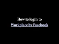 How to login to Workplace by Facebook Easy Guide