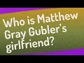 Who is Matthew Gray Gubler s girlfriend