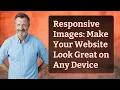 Responsive Images Make Your Website Look Great on Any Device