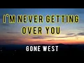 Download Lagu Gone West - I'm Never Getting Over You (Lyrics)