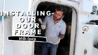 DOOR FRAMES and WINDOW PAINS! | YACHT REBUILD WEEK 33