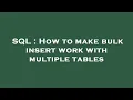 SQL How to make bulk insert work with multiple tables