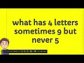 what has 4 letters sometimes 9 but never 5