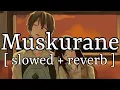 Download Lagu Muskurane [ slowed + reverb ] || Arijit Singh || Lofi Audio
