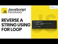 Reversing a String using For Loop in JavaScript JavaScript Programs for Beginners