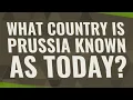 What country is Prussia known as today