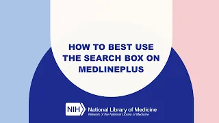 MedlinePlus Tutorial 4 How to Best Use the Search Box on MedlinePlus