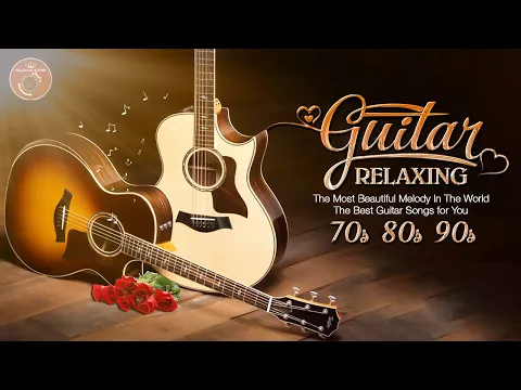 Download MP3 The Most Beautiful Melody In The World, The Best Guitar Songs for You, Relaxing Guitar Music