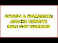 DevOps SysAdmins Apache Rewrite rule not working