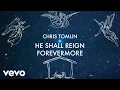 Lagu Chris Tomlin - He Shall Reign Forevermore (Lyric Video) (Tomlin Christmas)