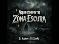 Aquecimento Zona Escura - DJ Sadão & DJ Arana