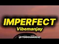 Vibemanjay - Imperfect (lyrics)