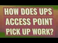 How does UPS Access Point pick up work