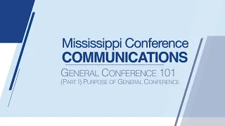 General Conference 101 Part I Purpose of General Conference