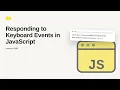 JavaScript - Web development basic Series Responding to Keyboard Events in JavaScript