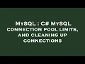 MySQL C MySQL connection pool limits and cleaning up connections