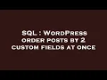 SQL WordPress order posts by 2 custom fields at once