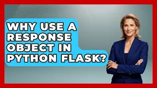 Why Use A Response Object In Python Flask - Python Code School