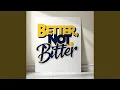 Download Lagu Better, Not Bitter