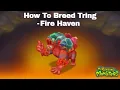 How To Breed Tring Fire Haven - My Singing Monsters