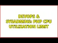 DevOps SysAdmins PHP CPU utilization limit 3 Solutions
