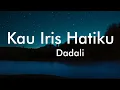 Download Lagu Kau Iris Hatiku - Dadali Lyrics Video