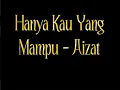 Hanya Kau Yang Mampu - Aizat(Lyrics)